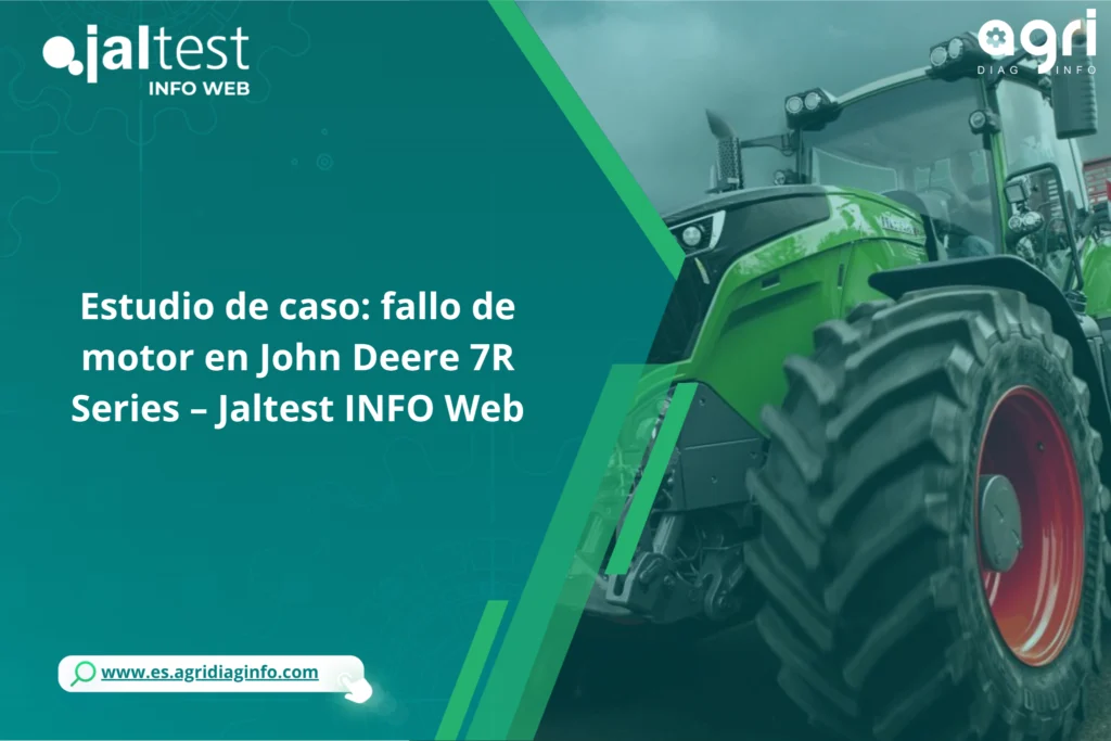 Estudio de caso: fallo de motor en John Deere 7R Series – Jaltest INFO Web