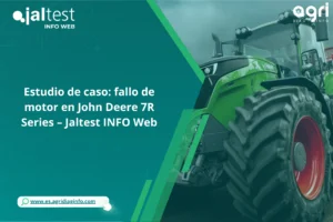 Estudio de caso: fallo de motor en John Deere 7R Series – Jaltest INFO Web
